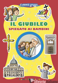 GIUBILEO SPIEGATO AI BAMBINI. EDIZ. ILLUSTRATA (IL) - MAZZIA ANNAMARIA