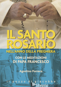 SANTO ROSARIO NELL'ANNO DELLA PREGHIERA. CON LE MEDITAZIONI DI PAPA FRANCESCO (I - PORRECA AGOSTINO