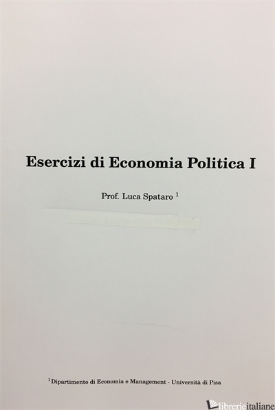 ESERCIZI DI ECONOMIA POLITICA 1 di SPATARO LUCA