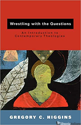 WRESTLING WITH THE QUESTIONS - HIGGINS GREGORY C