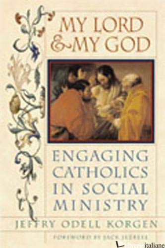 MY LORD AND MY GOD ENGAGING CATHOLICS IN SOCIAL MINISTRY - KORGEN JEFFRY ODELL