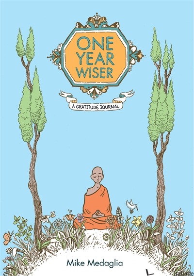 ONE YEAR WISER: A GRATITUDE JOURNAL - MIKE MEDAGLIA