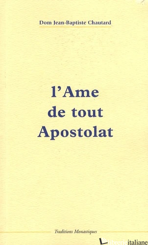 L'AME DE TOUT APOSTOLAT di CHAUTARD JEAN-BAPTISTE