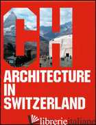 ARCHITECTURE IN SWITZERLAND. EDIZ. ITALIANA, SPAGNOLA E PORTOGHESE - JODIDIO P. (CUR.)