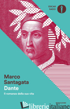 DANTE. IL ROMANZO DELLA SUA VITA di SANTAGATA MARCO