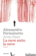 NEVE SOTTO LA NEVE (LA) - PERISSINOTTO ALESSANDRO; SAAR ARNO