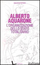 ORGANIZZAZIONE DELLO STATO TOTALITARIO (L') - AQUARONE ALBERTO
