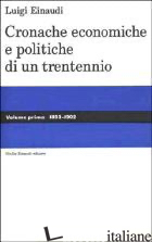 CRONACHE ECONOMICHE E POLITICHE DI UN TRENTENNIO (1893-1925). VOL. 1: 1893-1902 - EINAUDI LUIGI