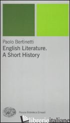 ENGLISH LITERATURE. A SHORT HISTORY - BERTINETTI PAOLO