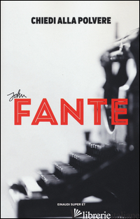 CHIEDI ALLA POLVERE - FANTE JOHN; TREVI E. (CUR.)