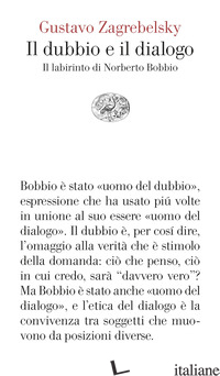 DUBBIO E IL DIALOGO. IL LABIRINTO DI NORBERTO BOBBIO (IL)