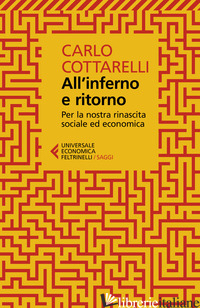 ALL'INFERNO E RITORNO. PER LA NOSTRA RINASCITA SOCIALE ED ECONOMICA di COTTARELLI CARLO