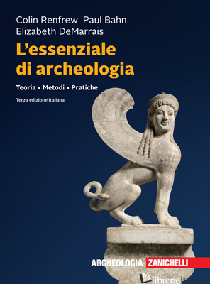 ESSENZIALE DI ARCHEOLOGIA. TEORIA, METODI, PRATICHE (L') di RENFREW COLIN; BAHN PAUL