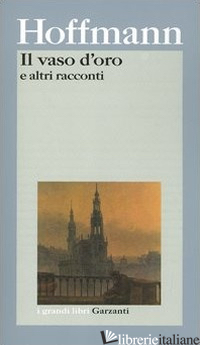 VASO D'ORO E ALTRI RACCONTI (IL) - HOFFMANN ERNST T. A.