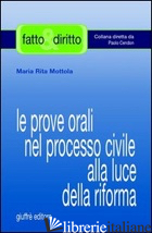 PROVE ORALI NEL PROCESSO CIVILE ALLA LUCE DELLA RIFORMA (LE) - MOTTOLA M. RITA