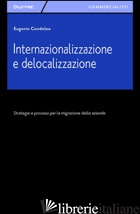INTERNAZIONALIZZAZIONE E DELOCALIZZAZIONE. STRATEGIE E PROCESSI PER LA MIGRAZION di CONDOLEO EUGENIO