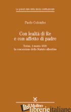 CON LEALTA' DI RE E CON AFFETTO DI PADRE. TORINO, 4 MARZO 1848: LA CONCESSIONE D - COLOMBO PAOLO