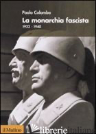 MONARCHIA FASCISTA. 1922-1940 (LA) - COLOMBO PAOLO