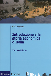 INTRODUZIONE ALLA STORIA ECONOMICA D'ITALIA - ZAMAGNI VERA
