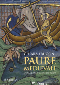 PAURE MEDIEVALI. EPIDEMIE, PRODIGI, FINE DEL TEMPO - FRUGONI CHIARA