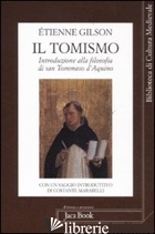 TOMISMO. INTRODUZIONE ALLA FILOSOFIA DI SAN TOMMASO D'AQUINO (IL) - GILSON ETIENNE; MARABELLI C. (CUR.); MARABELLI F. (CUR.)