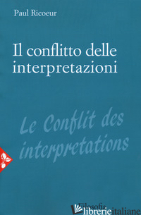 CONFLITTO DELLE INTERPRETAZIONI (IL) di RICOEUR PAUL
