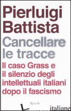 CANCELLARE LE TRACCE. IL CASO GRASS E IL SILENZIO DEGLI INTELLETTUALI ITALIANI D - BATTISTA PIERLUIGI