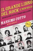 GRANDE LIBRO DEL ROCK (E NON SOLO). MUSICA PER TUTTI I GIORNI DELL'ANNO (IL) - COTTO MASSIMO