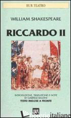 RICCARDO II. TESTO INGLESE A FRONTE - SHAKESPEARE WILLIAM; BALDINI G. (CUR.)