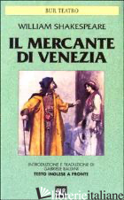 MERCANTE DI VENEZIA (IL) - SHAKESPEARE WILLIAM; BALDINI G. (CUR.)