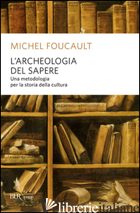 ARCHEOLOGIA DEL SAPERE (L') - FOUCAULT MICHEL