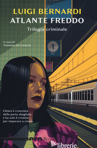 ATLANTE FREDDO. TRILOGIA CRIMINALE - BERNARDI LUIGI; DE LORENZIS T. (CUR.)