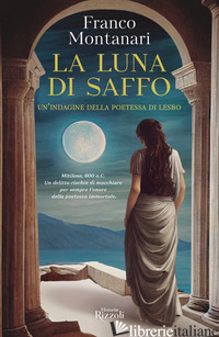 LUNA DI SAFFO. UN'INDAGINE DELLA POETESSA DI LESBO (LA) di MONTANARI FRANCO