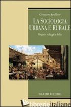 SOCIOLOGIA URBANA E RURALE. ORIGINI E SVILUPPI IN ITALIA (LA) - AVALLONE GENNARO