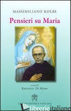PENSIERI SU MARIA - KOLBE MASSIMILIANO (SAN); DI MURO R. (CUR.)