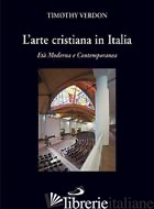 ARTE CRISTIANA IN ITALIA (L'). VOL. 3: ETA' MODERNA E CONTEMPORANEA - VERDON T. (CUR.)
