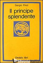PRINCIPE SPLENDENTE (IL) - FINZI SERGIO