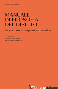 MANUALE DI FILOSOFIA DEL DIRITTO. TEORIA E STORIA DEL PENSIERO GIURIDICO - GAZZOLO T. (CUR.); PIETROPAOLI S. (CUR.)