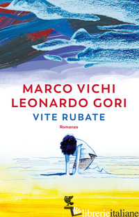VITE RUBATE di VICHI MARCO; GORI LEONARDO