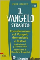 VANGELO STRABICO. CONSIDERAZIONI SUL VANGELO DOMENICALE E FESTIVO. ANNO B (IL) di GIORGETTA BENITO