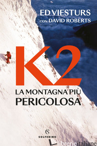 K2. LA MONTAGNA PIU' PERICOLOSA DELLA TERRA - VIESTURS ED