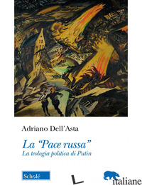 «PACE RUSSA». LA TEOLOGIA POLITICA DI PUTIN (LA) di DELL'ASTA ADRIANO