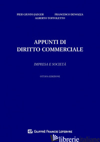 APPUNTI DI DIRITTO COMMERCIALE. IMPRESA E SOCIETA' di JAEGER PIERGIUSTO; DENOZZA FRANCESCO; TOFFOLETTO ALBERTO