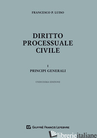 DIRITTO PROCESSUALE CIVILE. VOL. 1: PRINCIPI GENERALI di LUISO FRANCESCO PAOLO