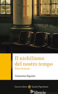 NICHILISMO DEL NOSTRO TEMPO. UNA CRONACA (IL) di ESPOSITO COSTANTINO