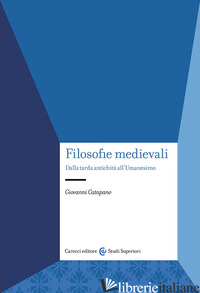 FILOSOFIE MEDIEVALI. DALLA TARDA ANTICHITA' ALL'UMANESIMO di CATAPANO GIOVANNI