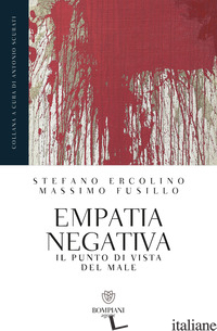 EMPATIA NEGATIVA. IL PUNTO DI VISTA DEL MALE di ERCOLINO STEFANO; FUSILLO MASSIMO