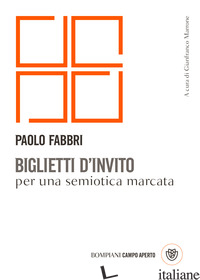 BIGLIETTI D'INVITO PER UNA SEMIOTICA MARCATA - FABBRI PAOLO; MARRONE G. (CUR.)
