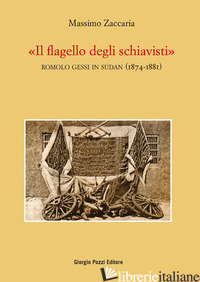 FLAGELLO DEGLI SCHIAVISTI». ROMOLO GESSI IN SUDAN (1874-1881) («IL) di ZACCARIA MASSIMO
