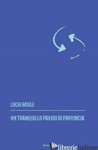 TRANQUILLO PAVIDO DI PROVINCIA (UN) - BASILE LUCIO